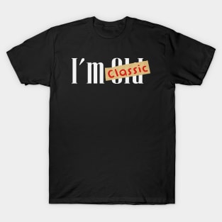 im not old im classic T-Shirt